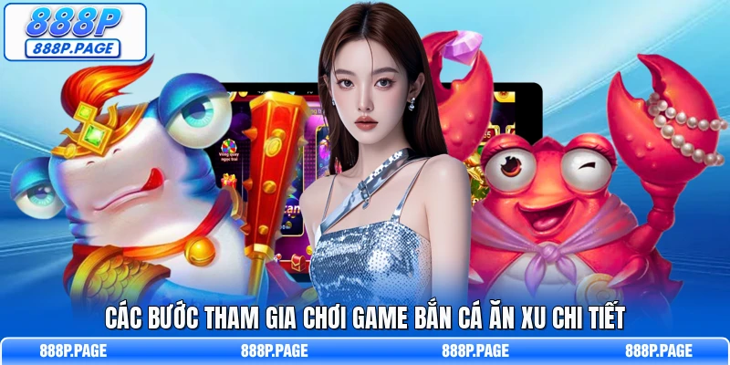 Các bước tham gia chơi game bắn cá ăn xu chi tiết