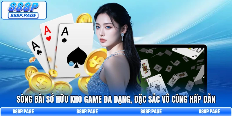 Sòng bài sở hữu kho game đa dạng, đặc sắc vô cùng hấp dẫn
